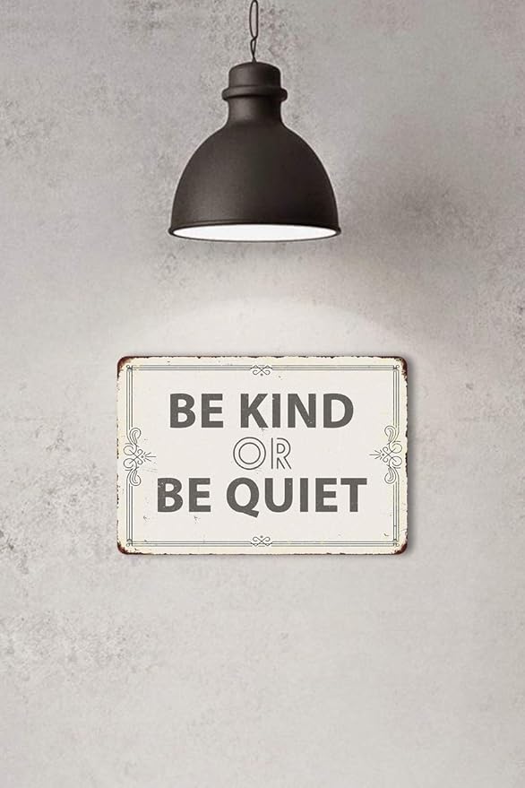 Be Kind Or Be Quiet 20X30 cm Metal Retro Look Decoration Plaque Sign for Home Kitchen Bathroom Farm Garden Garage Inspirational Quotes Wall Decor