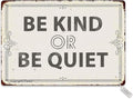Be Kind Or Be Quiet 20X30 cm Metal Retro Look Decoration Plaque Sign for Home Kitchen Bathroom Farm Garden Garage Inspirational Quotes Wall Decor